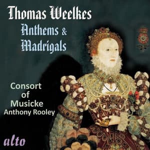 Thomas Weelkes: Anthems & Madrigals - Thomas Weelkes