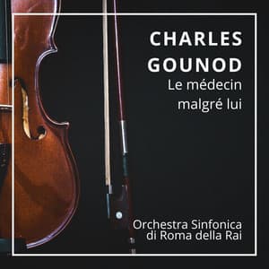 Charles Gounod : Le médecin malgré lui - Charles Gounod