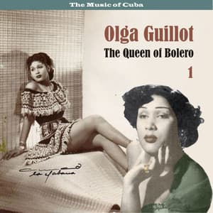 The Music of Cuba - The Queen of Bolero, Volume 1 - Olga Guillot
