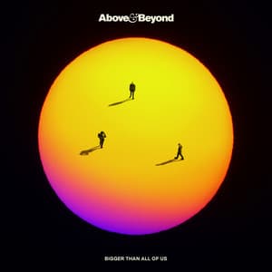 Bigger Than All Of Us - Above & Beyond