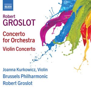Groslot: Concerto for Orchestra & Violin Concerto - Robert Groslot