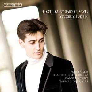 Liszt: Funérailles - 3 Sonetti del Petrarca - Saint-Saëns: Danse macabre - Ravel: Gaspard de la nuit - Yevgeny Sudbin