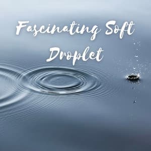 Fascinating Soft Droplet - Amazing Spa Music