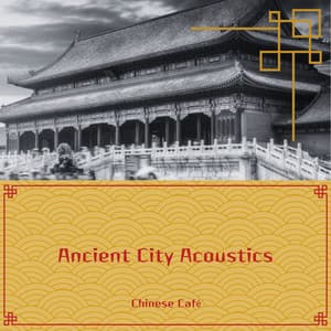 Ancient City Acoustics: Timeless Chinese Tunes for Relaxation - Chinese Café