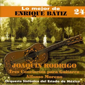 Lo Mejor de Enrique Bátiz, Vol. 24: Joaquín Rodrigo - Tres Conciertos para Guitarra - Joaquín Rodrigo