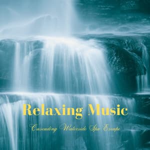 Relaxing Music: Cascading Waterside Spa Escape - Relaxed Attitude