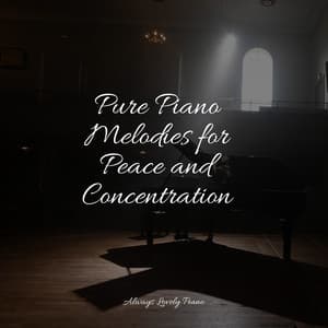 Pure Piano Melodies for Peace and Concentration - Ambient Piano