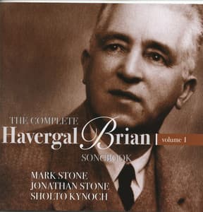 The Complete Havergal Brian Songbook, Vol. 1 - Havergal Brian