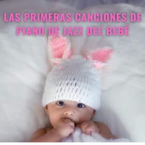 Las Primeras Canciones De Piano De Jazz Del Bebé - Colección definitiva de pianos de jazz