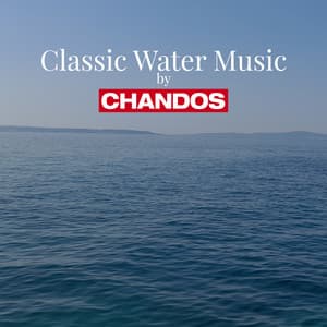 Classic Water Music by Chandos - Frédéric Chopin