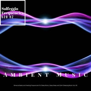 Ambient Healing Music, Solfeggio Healing Frequencies 528 Hz Calm Sleeping Music, Deep Sleeping Music - Solfeggio Frequencies 528Hz