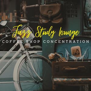 Jazz Study Lounge: Coffee Shop Concentration - Jazz Coffee Shop Study Session