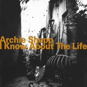 I Know About the Life - Archie Shepp