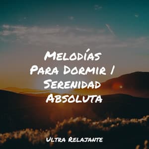 Melodías Para Dormir | Serenidad Absoluta - Musica Para Dormir