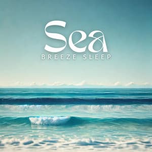Sea Breeze Sleep: Oceanic Soundscape for Relaxation - Inspiring Tranquil Sounds