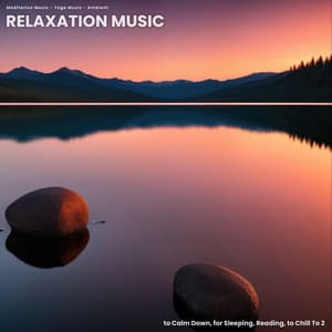Relaxation Music to Calm Down, for Sleeping, Reading, to Chill To 2 - Meditation Music