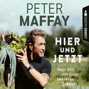 Hier und Jetzt - Mein Bild von einer besseren Zukunft - Peter Maffay