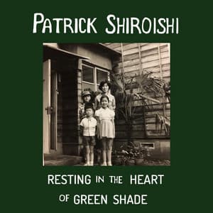 Resting in the Heart of Green Shade - Patrick Shiroishi