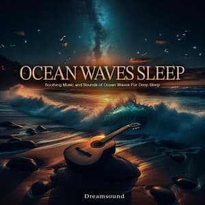 Ocean Waves Sleep - Soothing Music and Sounds of Ocean Waves For Deep Sleep - Dreamsound