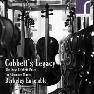 Cobbett's Legacy: The New Cobbett Prize for Chamber Music - Berkeley Ensemble