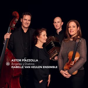 Piazzolla: Ángeles y Diablos - Isabelle van Keulen Ensemble