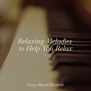 Relaxing Melodies to Help You Relax - Ivory Mood