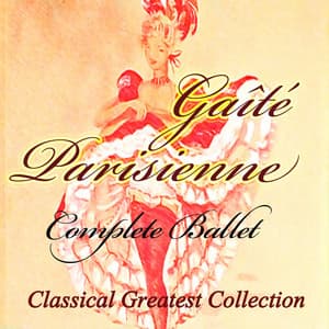 Offenbach, Rosenthal: Gaîté Parisienne, Complete Ballet - Jacques Offenbach