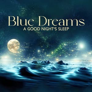 Blue Dreams: A Good Night's Sleep - Deep Sleep Relaxation Universe