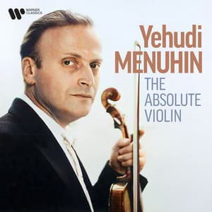 Yehudi Menuhin, The Absolute Violin - Yehudi Menuhin