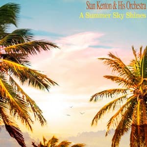 A Summer Sky Shines - Stan Kenton & His Orchestra