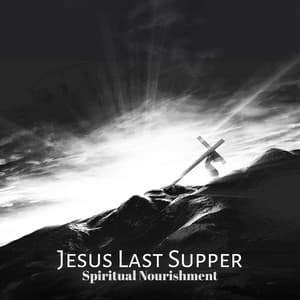 Jesus Last Supper, Spiritual Nourishment - Bible Study Music