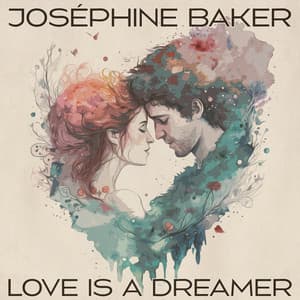 Love Is a Dreamer - Joséphine Baker