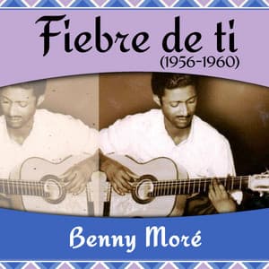 Fiebre de ti - Beny Moré