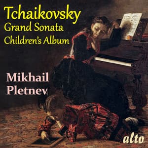 TCHAIKOVSKY: Grand Sonata in G major and Children's Album - Pyotr Ilyich Tchaikovsky