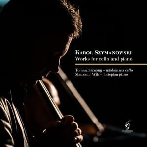 Karol Szymanowski - Works for cello and piano - Karol Szymanowski