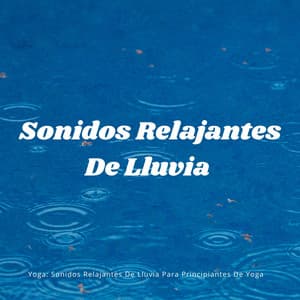 Yoga: Sonidos Relajantes De Lluvia Para Principiantes De Yoga - Sonidos de paz