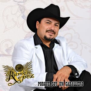 Porque Soy Un Caballero - Ramon Lopez