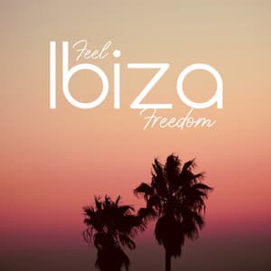 Feel Ibiza Freedom: Pure Chillout Relaxing Mix - Chill Out Zone