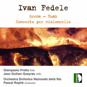 Fedele: Scena, Ruah & Cello Concerto - Ivan Fedele