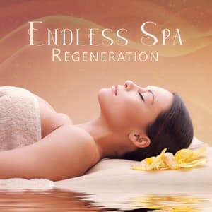Endless Spa Regeneration: Release Tension at Spa - Tranquility Day Spa Music Zone