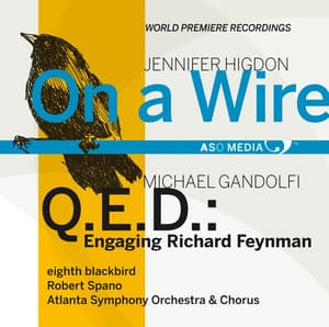 Higdon: On a Wire - Gandolfi: Q.E.D.: Engaging Richard Feynman - Robert Spano