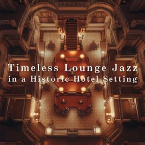 Timeless Lounge Jazz in a Historic Hotel Setting - Relaxing Piano Crew
