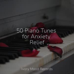 50 Piano Tunes for Anxiety Relief - Ivory Mood