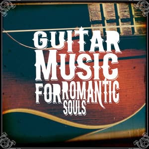 Guitar Music for Romantic Souls - Romantic Guitar Music