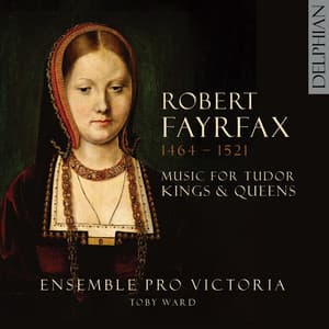 Robert Fayrfax : Music for Tudor Kings and Queens - Robert Fayrfax