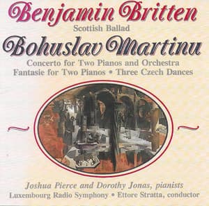 Britten: Scottish Ballad - Martinů: Concerto for 2 Pianos and Orchestra, Fantasie for 2 Pianos & 3 Czech Dances - Bohuslav Martinů