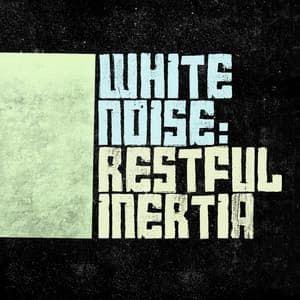 White Noise: Restful Inertia - Soothing White Noise for Sleeping Babies