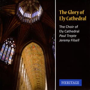 The Glory of Ely Cathedral - Ely Cathedral Choir