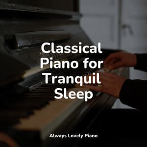 Classical Piano for Tranquil Sleep - Baby Sleep Through the Night