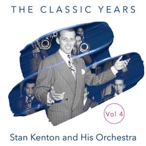 The Classic Years, Vol. 4 - Stan Kenton & His Orchestra